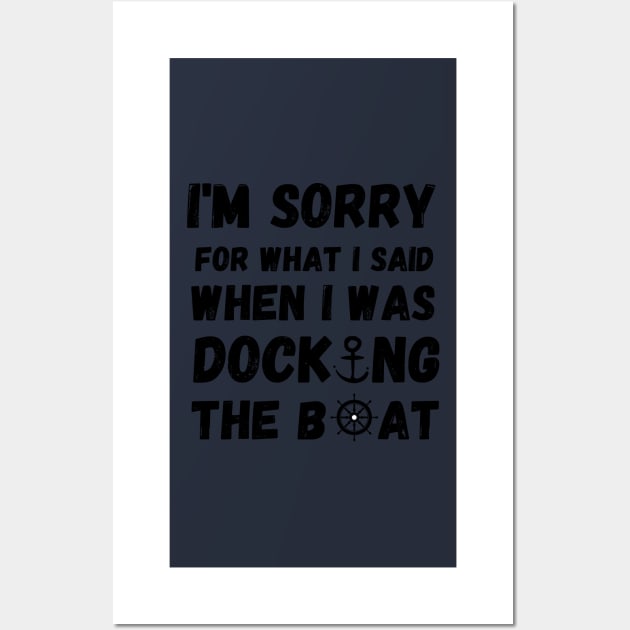 I'm Sorry For What I Said When I Was Docking The Boat - boating gift idea Wall Art by yassinebd